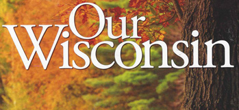 Our Wisconsin Magazine