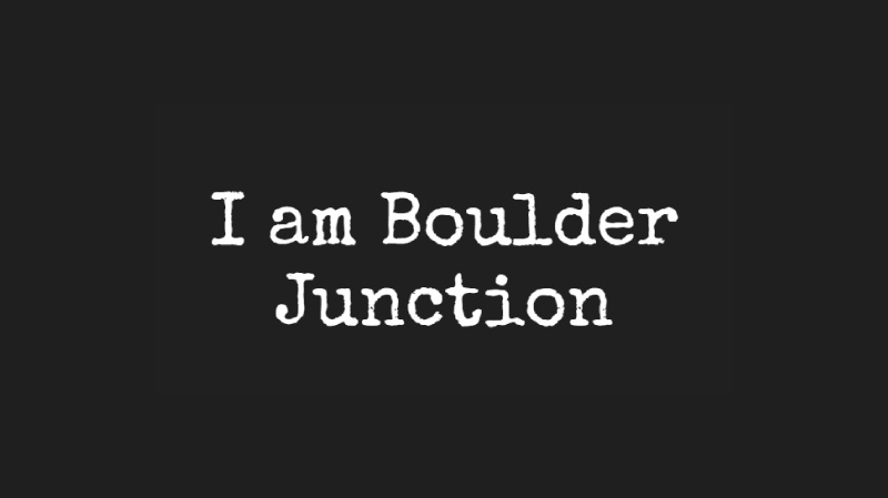 I am Boulder Junction